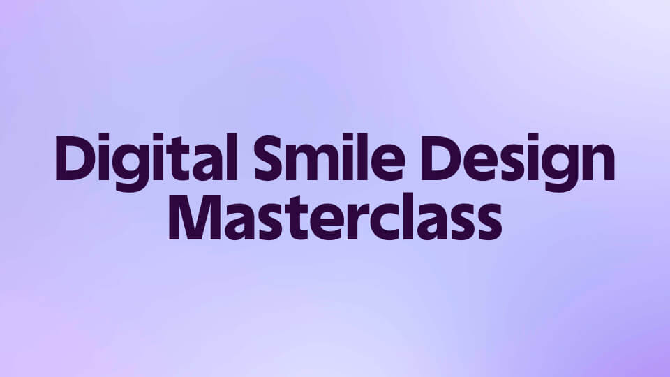 Digital Smile Design (DSD) Masterclass