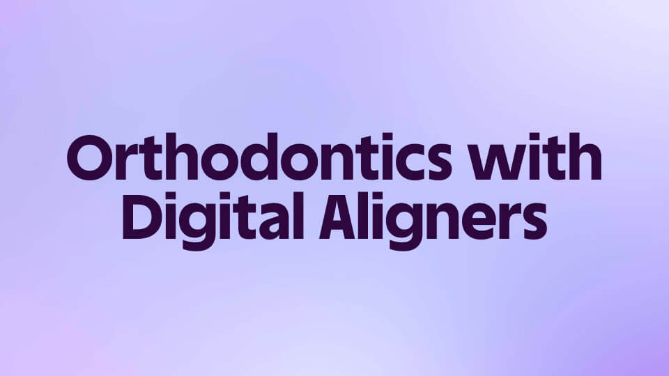 Orthodontics with Digital Aligners