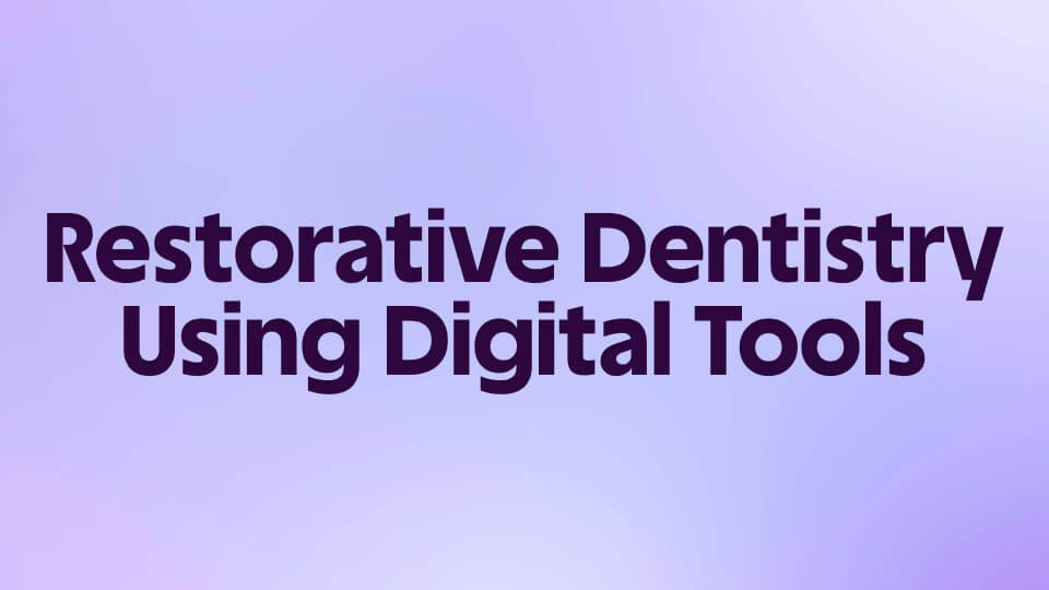 Restorative Dentistry Using Digital Tools