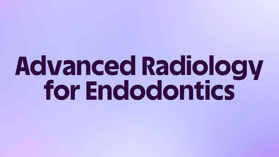 Advanced Radiology for Endodontics